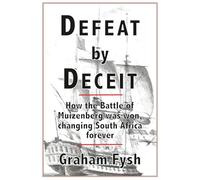 Defeat by Deceit: How the Battle of Muizenberg Was Won, Changing South Africa Forever