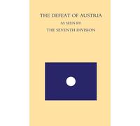 Defeat Of Austria As Seen By The 7th Division: Being A Narrative Of The Fortunes Of The 7th Division From The Time It Left The Asiago Plateau In Augus