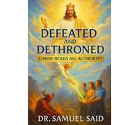 Defeated and Dethroned: Christ Holds All Authority