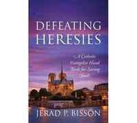 Defeating Heresies A Catholic Evangelist Handbook for Saving Souls - Jerad P. Bisson - Outskirts Press Inc. - Livre en Anglais Jerad P. BissonJerad P. Bisson (Auteur)