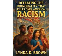 Defeating The Principality That Rules Over America: Racism