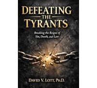 Defeating the Tyrants: Breaking the Reigns of Sin, Death, and Law