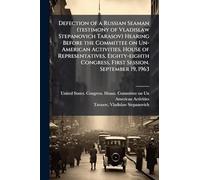 Defection of a Russian Seaman (testimony of Vladislaw Stepanovich Tarasov) Hearing Before the Committee on Un-American Activities, House of ... Congress, First Session. September 19, 1963