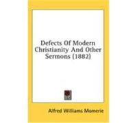 Defects of Modern Christianity and Other Sermons (1882) Momerie, Alfred Williams (Auteur)