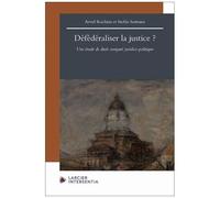 Défédéraliser La Justice ? - Une Étude De Droit Comparé Juridico-Politique