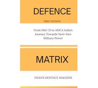 Defence Matrix: The New Age of Indian Defence: From MiG-21 to AMCA India’s Journey Towards Next-Gen Military Power
