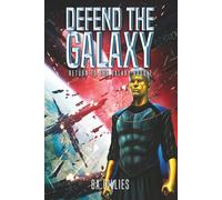 Defend the Galaxy: A Space Opera of Alien Invasion and Human Resistance (Return To The Galaxy Book 7)