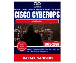 Defend the Network A Practical Study Guide for Cisco CyberOps Certification: Key Concepts, Hands-On Labs, and Expert Tips for Cyber Security Operations