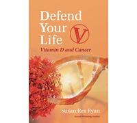 Defend Your Life V: Vitamin D And Cancer