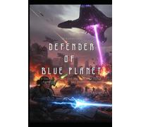 Defender of the Blue Planet: An Epic Sci-fi Adventure of Space warfare