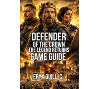 Defender of the Crown: The Legend Returns Game Guide: Master Every Strategy, Resource Management, and Character Specialization