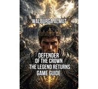 Defender Of The Crown:The Legend Returns Game Guide: Mastering Retro Classic and Kingdom Mode Winning Every Siege and Joust