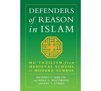 Defenders of Reason in Islam: Mu'tazililism from Medieval School to Modern Symbol