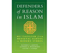 Defenders of Reason in Islam: Mu'tazililism from Medieval School to Modern Symbol