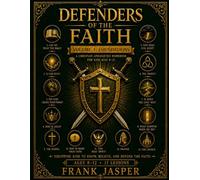 Defenders of the Faith, Volume 1: Foundations: A Christian Apologetics Workbook for Kids Ages 8-12