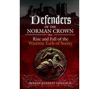 Defenders of the Norman Crown: Rise and Fall of the Warenne Earls of Surrey