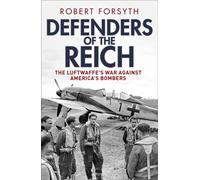 Defenders of the Reich The Luftwaffe’s War against America’s Bombers - Robert Forsyth - Osprey Publishing - ebook (ePub) - Livre