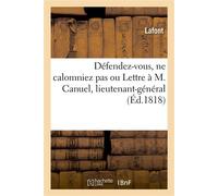 Défendez-vous, ne calomniez pas ou Lettre à M. Canuel, lieutenant-général - Amélie Lafont - Hachette Bnf - broché - Livre