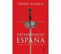 Defendiendo España: Verdades y leyendas de nuestra historia