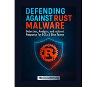 Defending Against Rust Malware: Detection, Analysis, and Incident Response for SOCs & Blue Teams