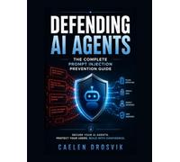 Defending AI Agents: The Complete Prompt Injection Prevention Guide