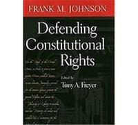 Defending Constitutional Rights, Studies in the Legal History of the South Frank M. Johnson, Tony Allan Freyer (Auteur)