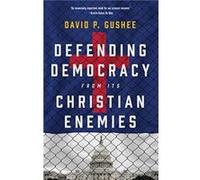 Defending Democracy from Its Christian Enemies