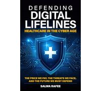 DEFENDING DIGITAL LIFELINES: HEALTHCARE IN THE CYBER AGE