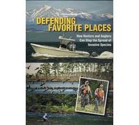 Defending Favorite Places: How Hunters and Anglers Can Stop the Spread of Invasive Species