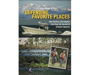 Defending Favorite Places: How Hunters and Anglers Can Stop the Spread of Invasive Species