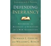 Defending Inerrancy Affirming the Accuracy of Scripture for a New Generation by J. Packer Norman L Geisler - William C Roach (Auteur)