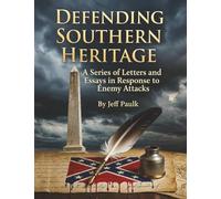 Defending Southern Heritage: A SERIES OF LETTERS AND ESSAYS IN RESPONSE TO ENEMY ATTACKS