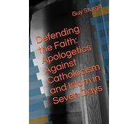 Defending the Faith: Apologetics Against Catholocism and Islam in Seven Days