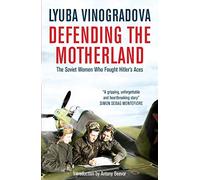 Defending the Motherland: The Soviet Women Who Fought Hitler's Aces