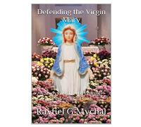 Defending the Virgin Mary: A Study on Why We Venerate the Mother of God: