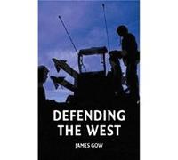 Defending the West by Gow & James Late of Kings College & London James Gow (Auteur)