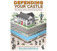 Defending Your Castle: Build Catapults, Crossbows, Moats, Bulletproof Shields, And More Defensive Devices To Fend Off The Invading Hordes