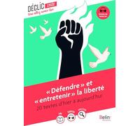 « Défendre » et « entretenir » la liberté: 20 textes d'hier à aujourd'hui