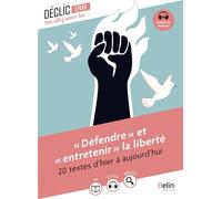 « Défendre » et « entretenir » la liberté 20 textes d'hier à aujourd'hui - Anthologie - Belin Éducation - broché - Scolaire / Universitaire