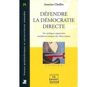 Défendre la démocratie directe Sur quelques arguments antidémocratiques des élites suisses - Antoine Chollet - Presses Polytechniques Romandes - broché - Essai