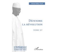 Ahmed Touré Sékou – Défendre la révolution : Tome XV – broché