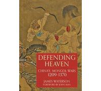 Défendre le ciel : Les guerres mongoles en Chine, 1209-1370