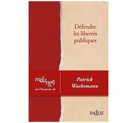 Défendre Les Libertés Publiques - Mélanges En L'honneur De Patrick Wachsmann