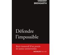 Défendre l'impossible - Récit immersif d'un procès de justice antiterroriste Vincent Brengarth (Auteur), Plana Radenovic (Collection dirigée par)
