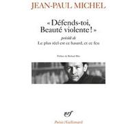 Défends-toi, beauté violente/Le plus réel est ce hasard, et ce feu Jean-Paul Michel (Auteur), Richard Blin (Préface)