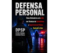 Defensa Personal: Cómo Defenderte en la Calle con Técnicas de Autodefensa y Supervivencia Urbana Ilustrado a Color