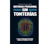Defensa personal sin tonterías: Lo que realmente funciona cuando el peligro es real