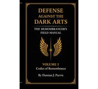 DEFENSE AGAINST THE DARK ARTS: The Remembrancer's Field Manual