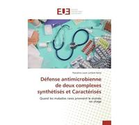 Défense antimicrobienne de deux complexes synthétisés et Caractérisés Quand les maladies rares prennent le monde en otage - Pascaline Laure Lonlack Ninla - Universitaires Europeennes - broché - Etude