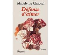 Défense d'aimer - - Madeleine Chapsal - Fayard - Livre